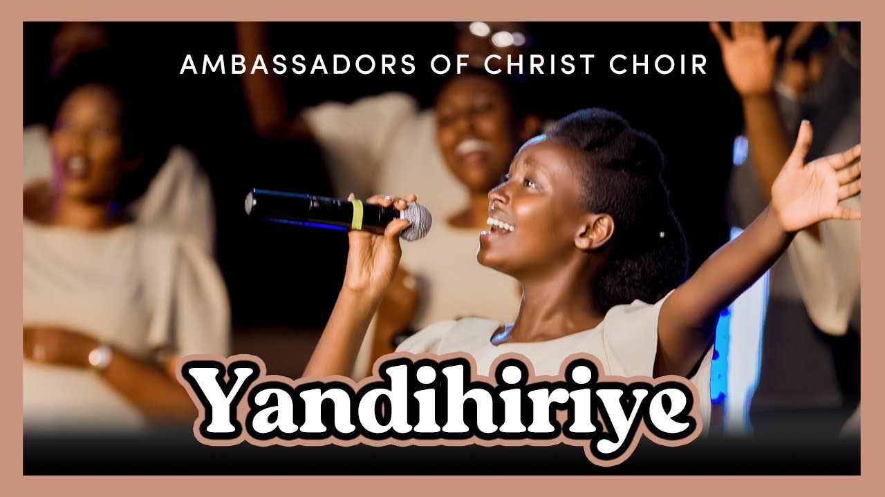 Yandihiriye - Ambassadors of Christ Choir 2024