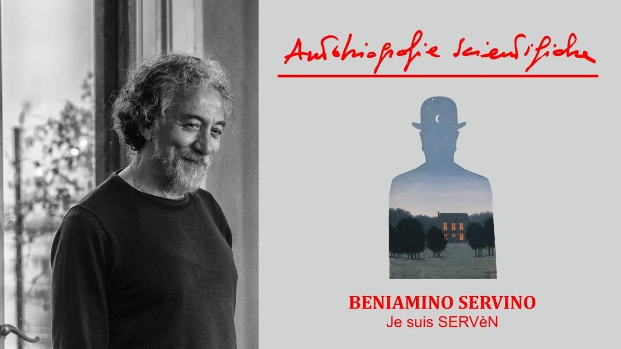 Autobiografie Scientifiche. BENIAMINO SERVINO. Je suis SERVèN.