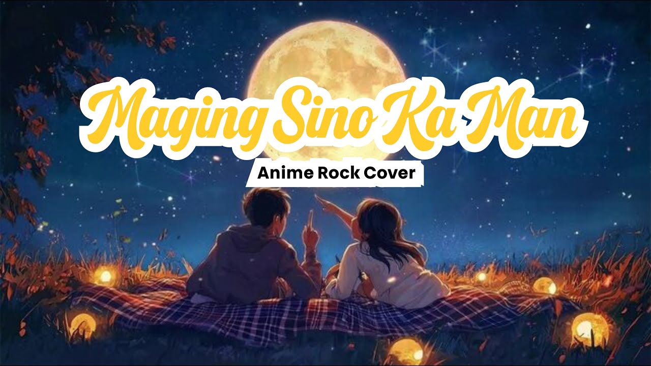 Maging Sino Ka Man (Anime Rock Cover)
