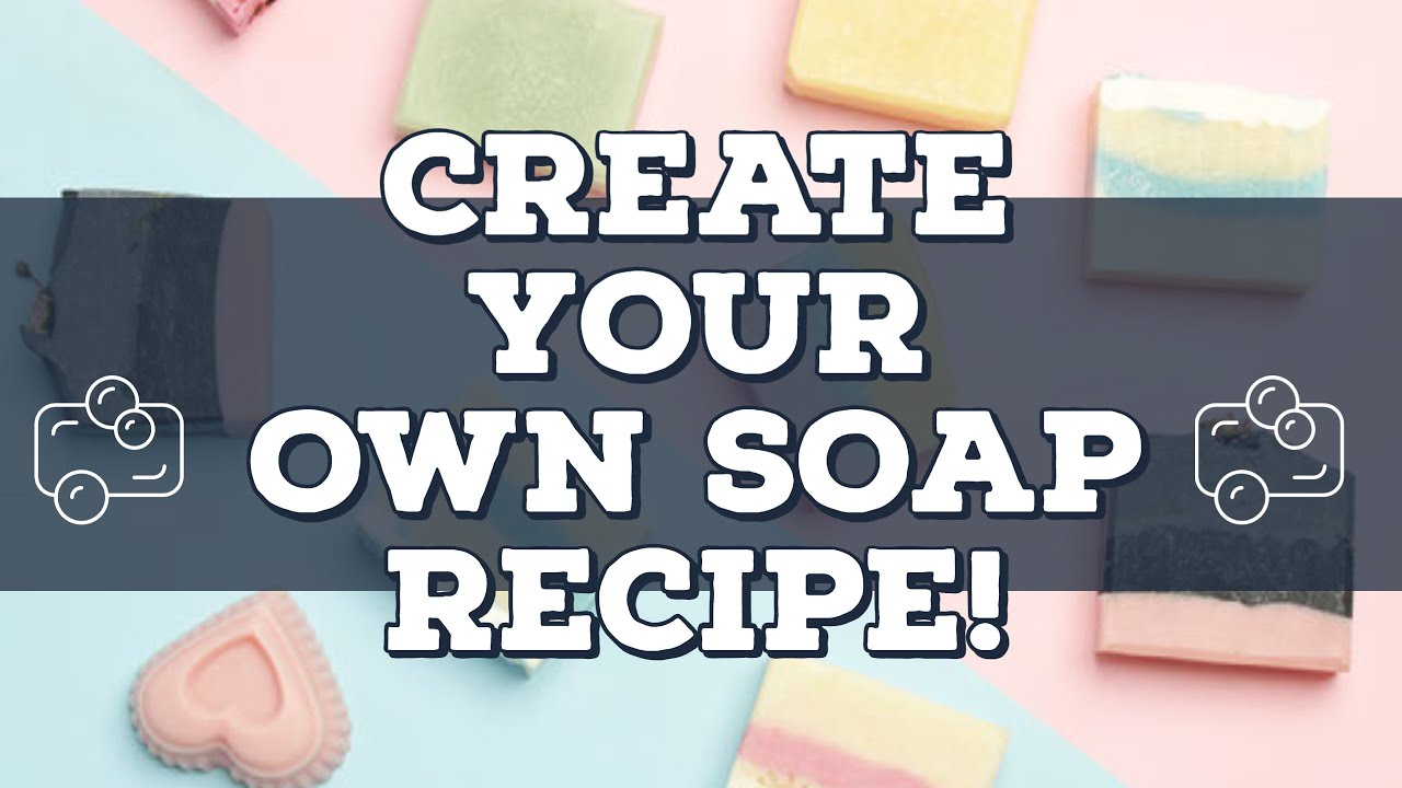 How To Create A Soap Recipe From Scratch! | A Step By Step Guide