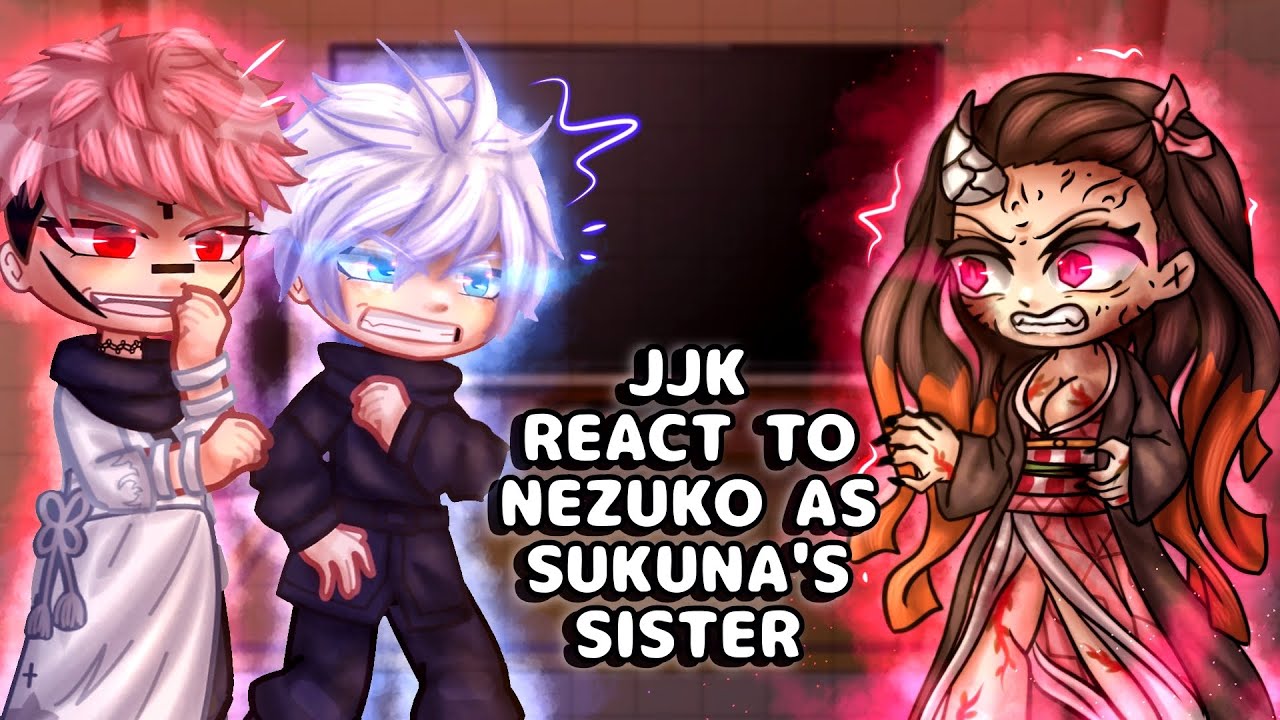 Jujutsu Kaisen React To Nezuko Kamado as Sukuna’s sister // Gacha React