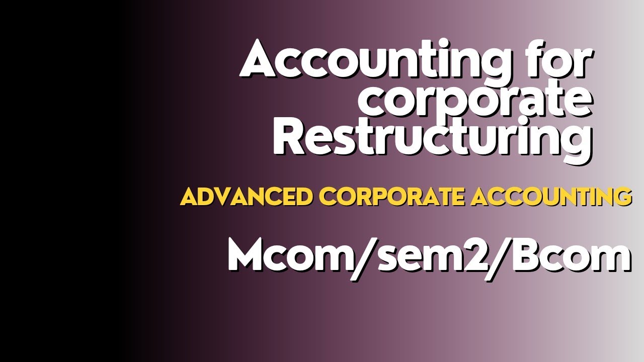 Accounting for corporate Restructuring/corporate accounting/mcom/Bcom/semester2/chapter2