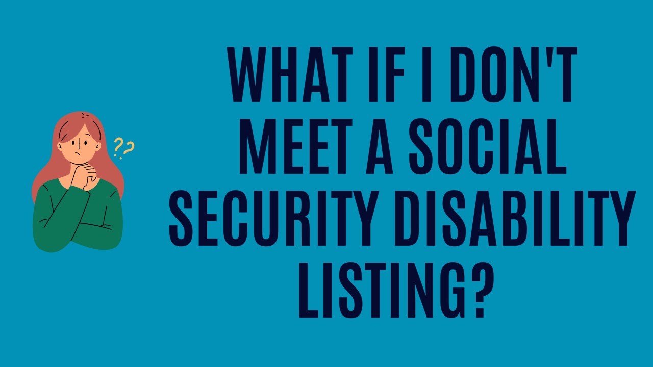 What if I Don't Meet a Social Security Disability Listing?