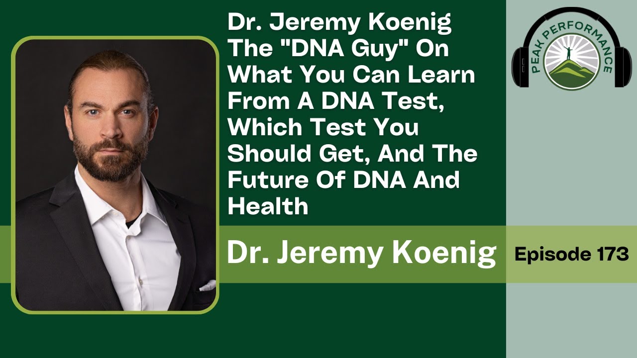 EPI 173: The Future Of DNA And Health: What You Can Learn From A DNA Test with Dr. Jeremy Koenig