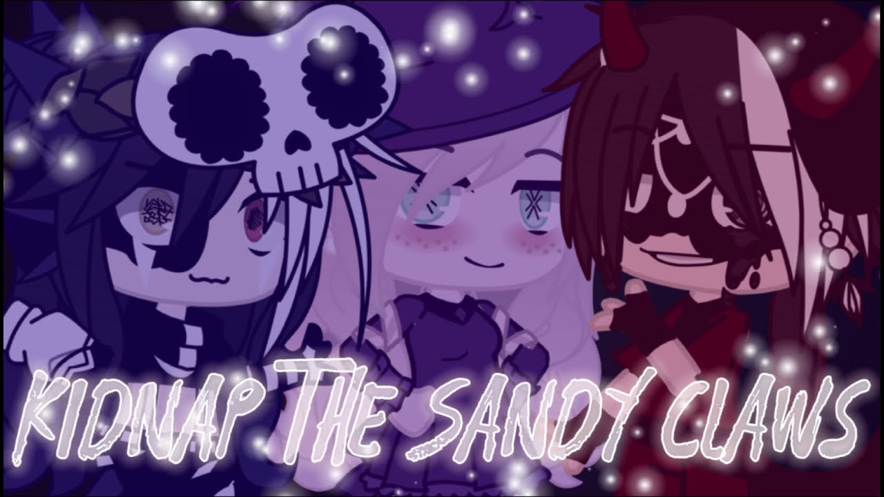||Kidnap The Sandy Claws||GCMV||Ft. The Constellations||