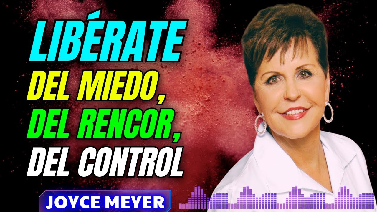 LIBÉRATE DEL MIEDO, DEL RENCOR, DEL CONTROL | JOYCE MEYER | JM En Español
