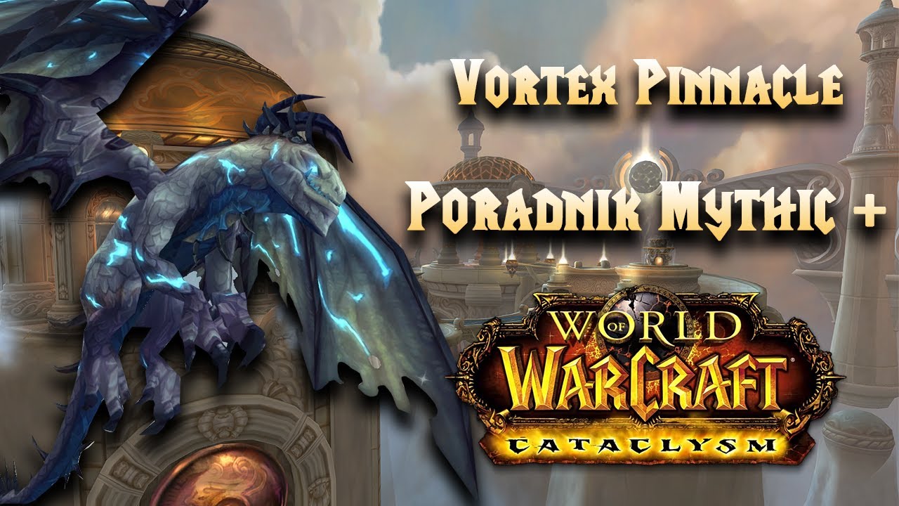 PORADNIK: Vortex Pinnacle Mythic+ | World of Warcraft: Dragonflight