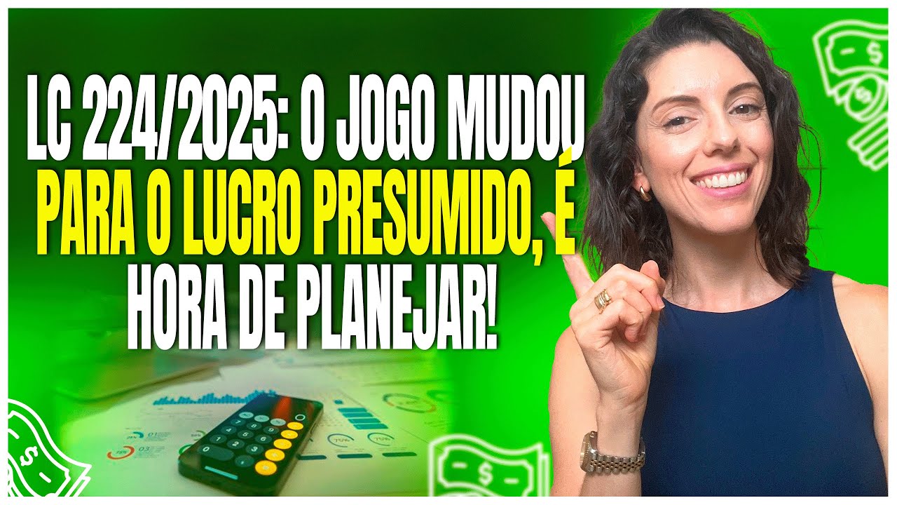 LC 224/2025: O JOGO MUDOU PARA O LUCRO PRESUMIDO | É HORA DE PLANEJAR!