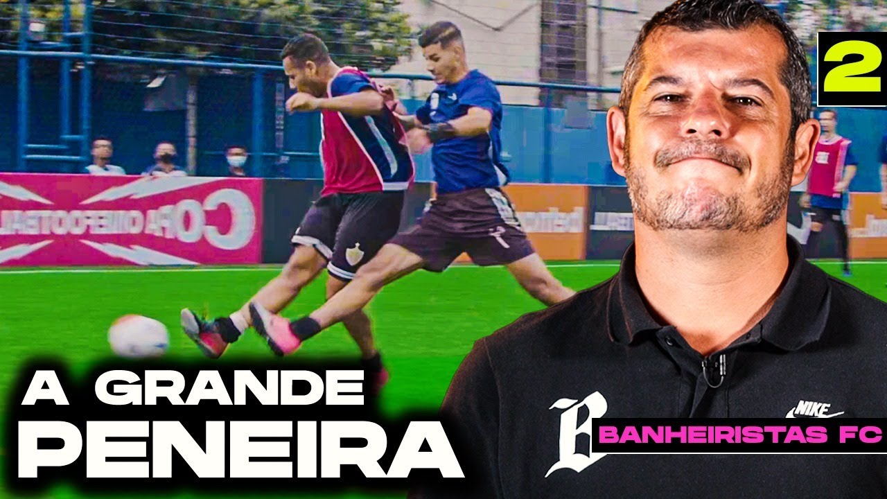 BANHEIRISTAS FC 2: A GRANDE PENEIRA! (EP.2)