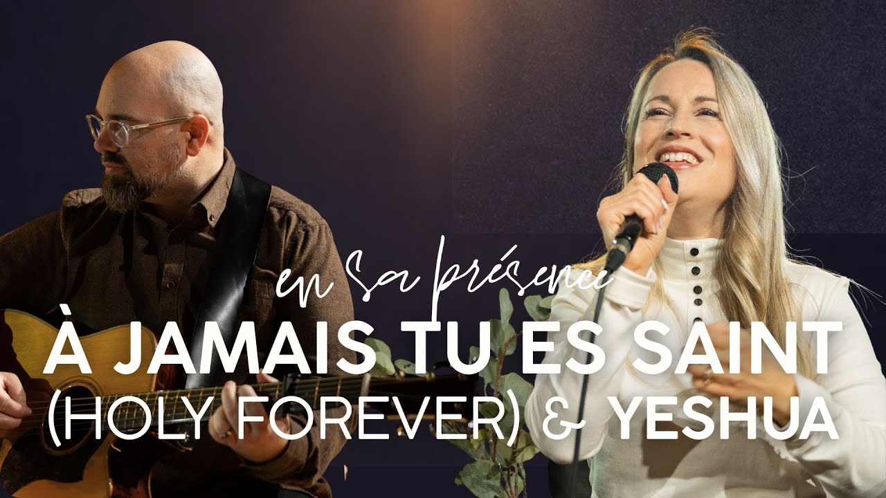 À JAMAIS TU ES SAINT (Holy Forever) & YESHUA | Émilie Charette | En Sa Présence
