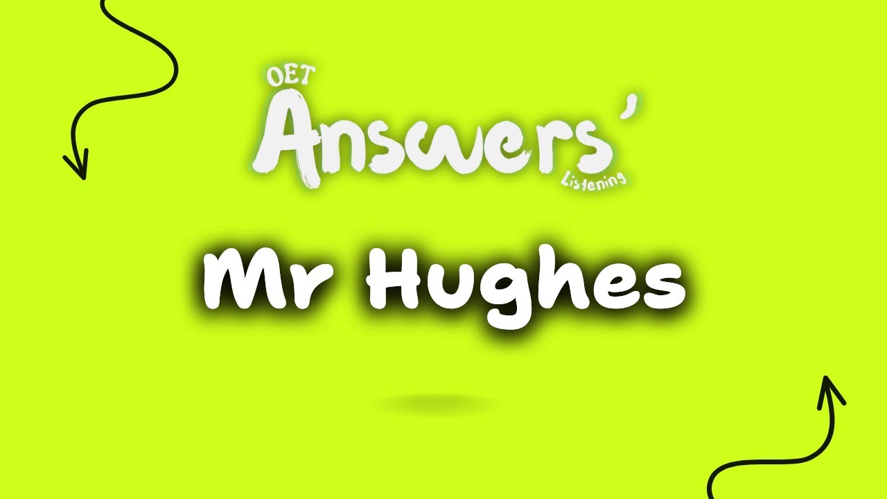 Mr Hughes OET Listening (OET Answers) #oetlistening