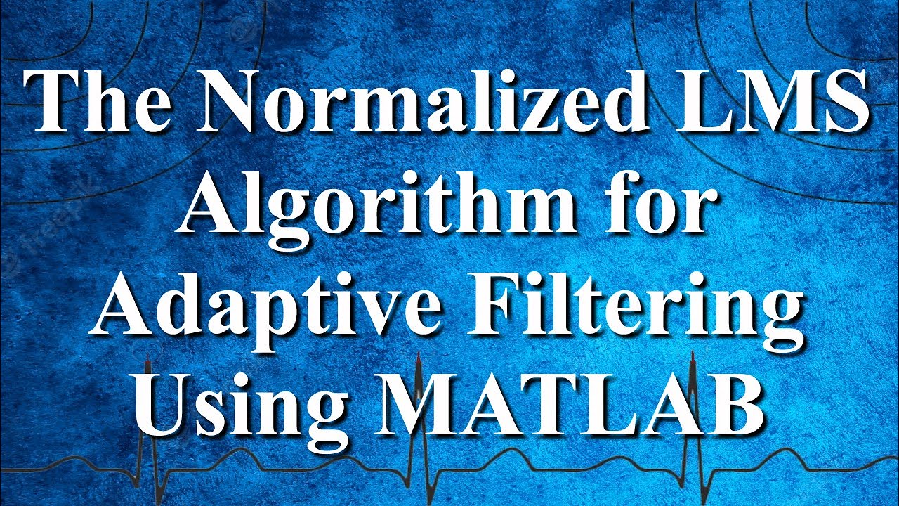 The Normalized LMS Algorithm for Adaptive Filtering Using MATLAB |Advanced Digital Signal Processing