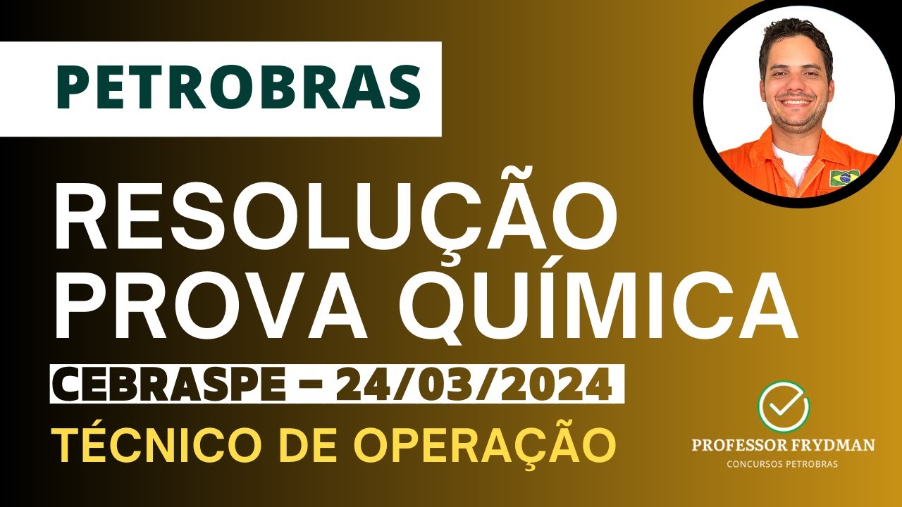 Resolução Técnico de Operação PETROBRAS - QUÍMICA - Prova CEBRASPE 24/03/24