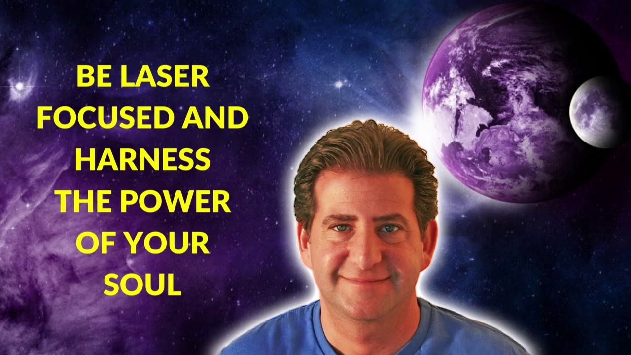 Laser Focus Your Awareness and Harness the Power of Your Soul - Be Fully Conscious!