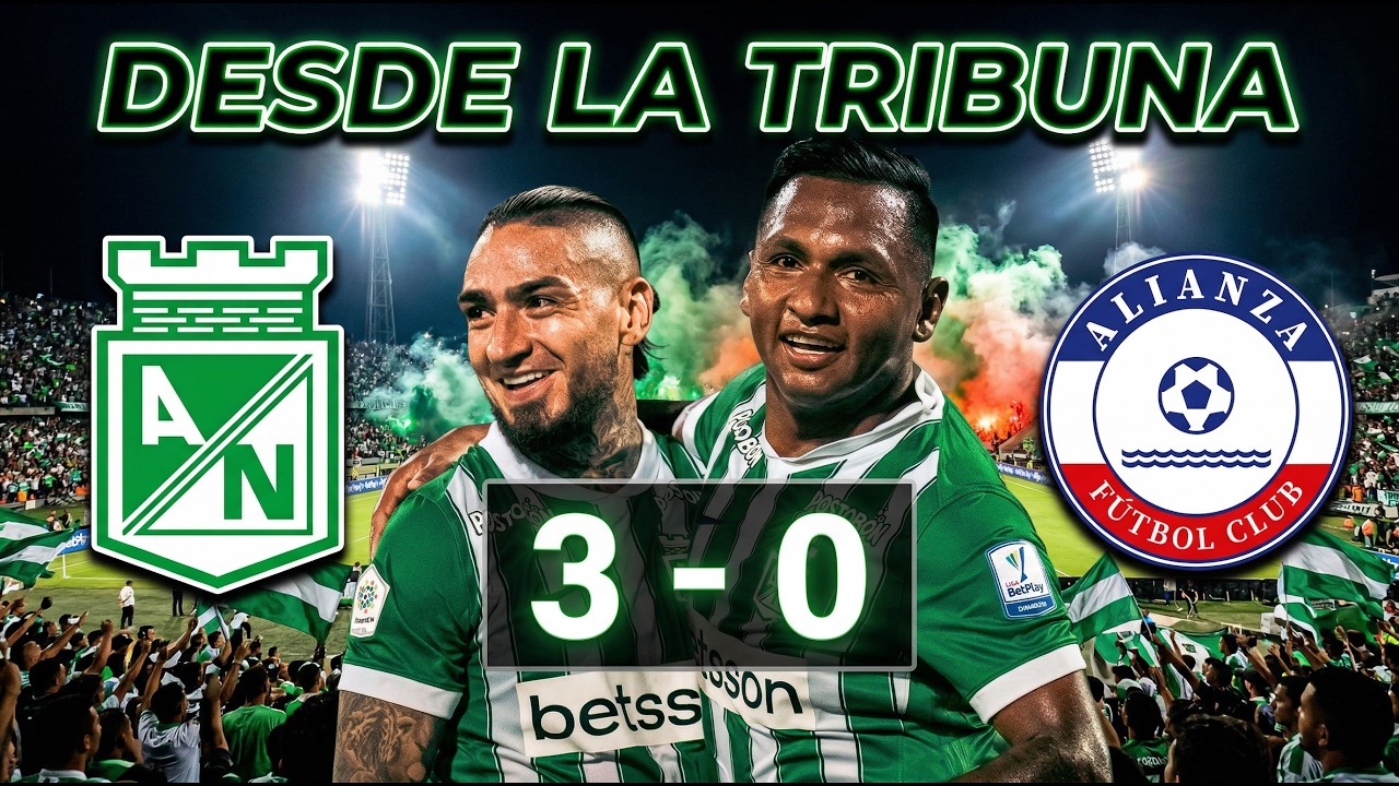 DESDE LA TRIBUNA | Atlético Nacional 3 - Alianza 0 | Liga Betblay - I 2026