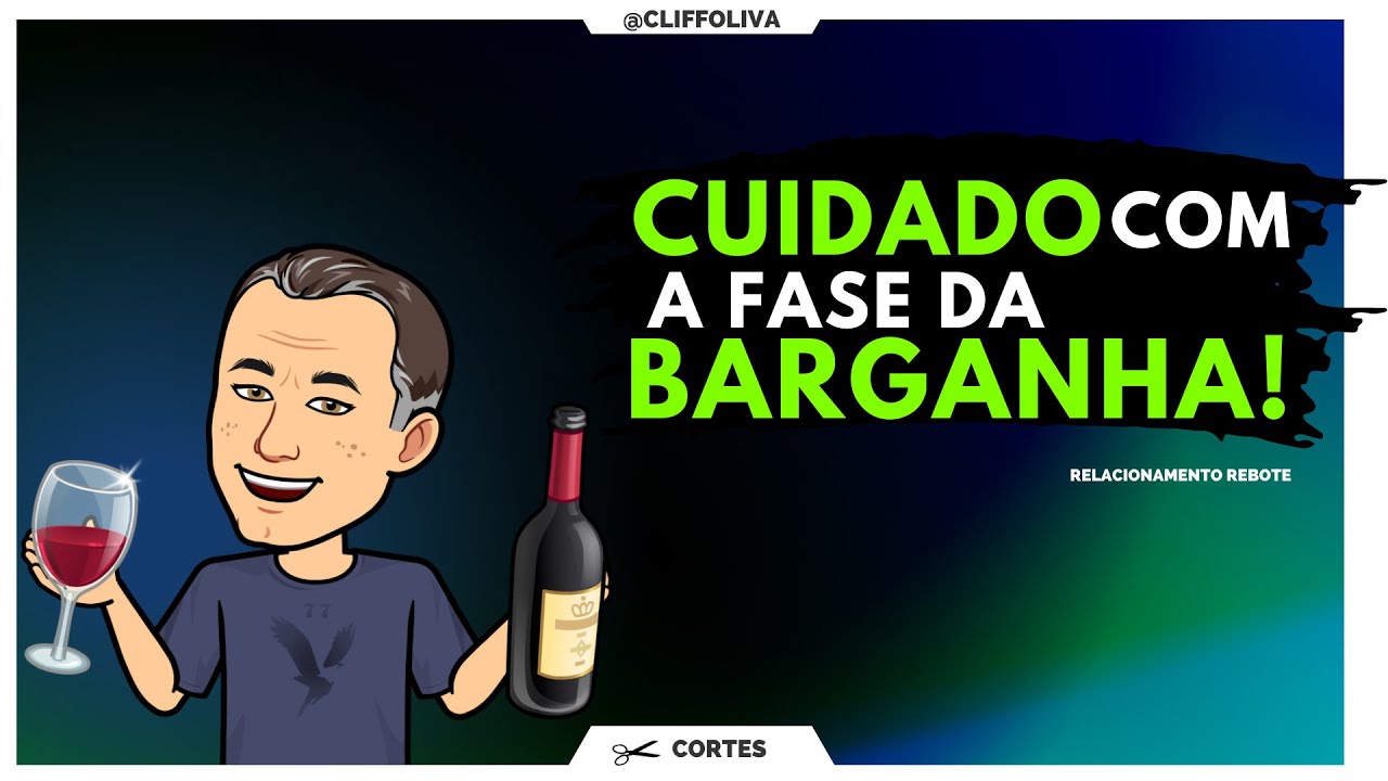 CUIDADO com a fase da BARGANHA!