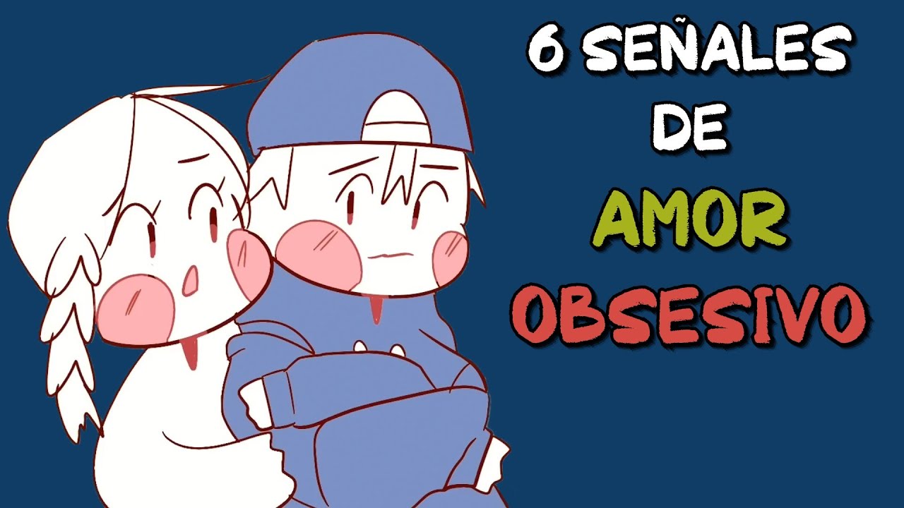 6 señales de AMOR OBSESIVO