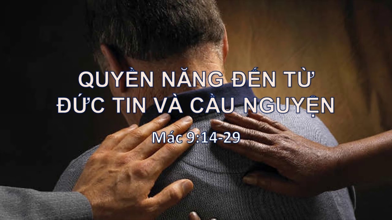 QUYỀN NĂNG ĐẾN TỪ ĐỨC TIN VÀ CẦU NGUYỆN - Mục sư Nguyễn Phi Hùng