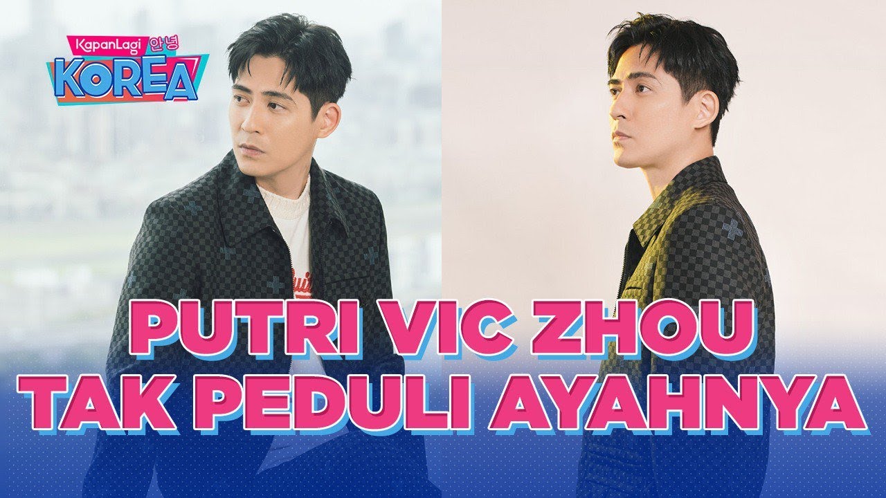 Foto Curhat Vic Zhou Soal Sang Putri yang Cuek Saat Ditunjukkan Video F4, Tak Peduli Ayahnya
