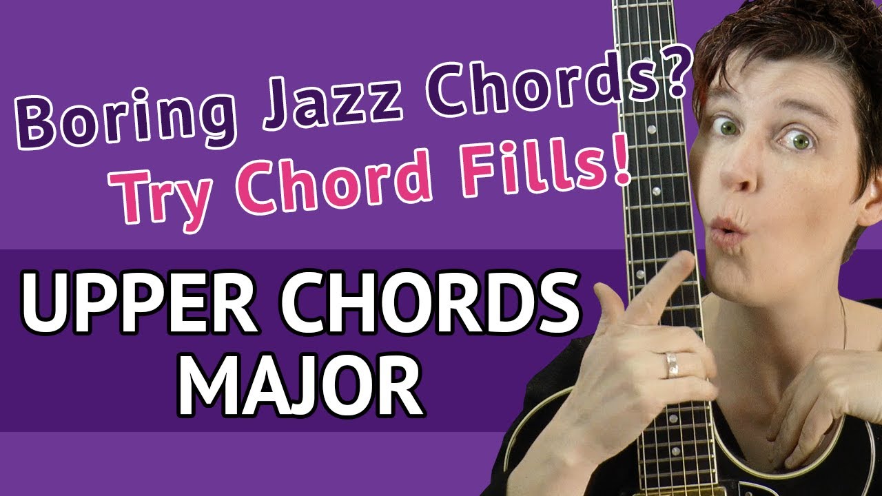 GUITAR UPPER CHORDS - MAJOR - Major JAZZ CHORD FILLS with Upper Structure Chords
