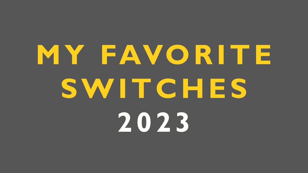2023 My Favorite Switches / 10 LINEAR, 2 TACTILE, 1 SILENT LINEAR