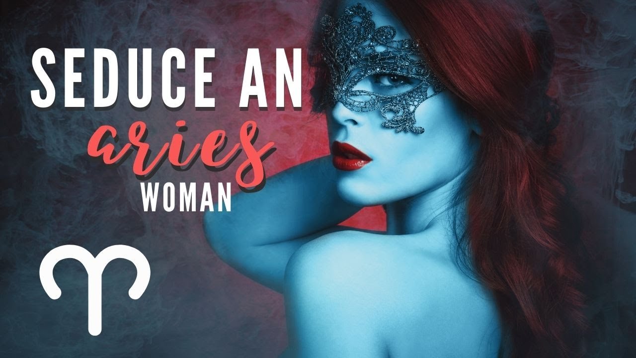 ♈ How to Seduce an ARIES Woman?