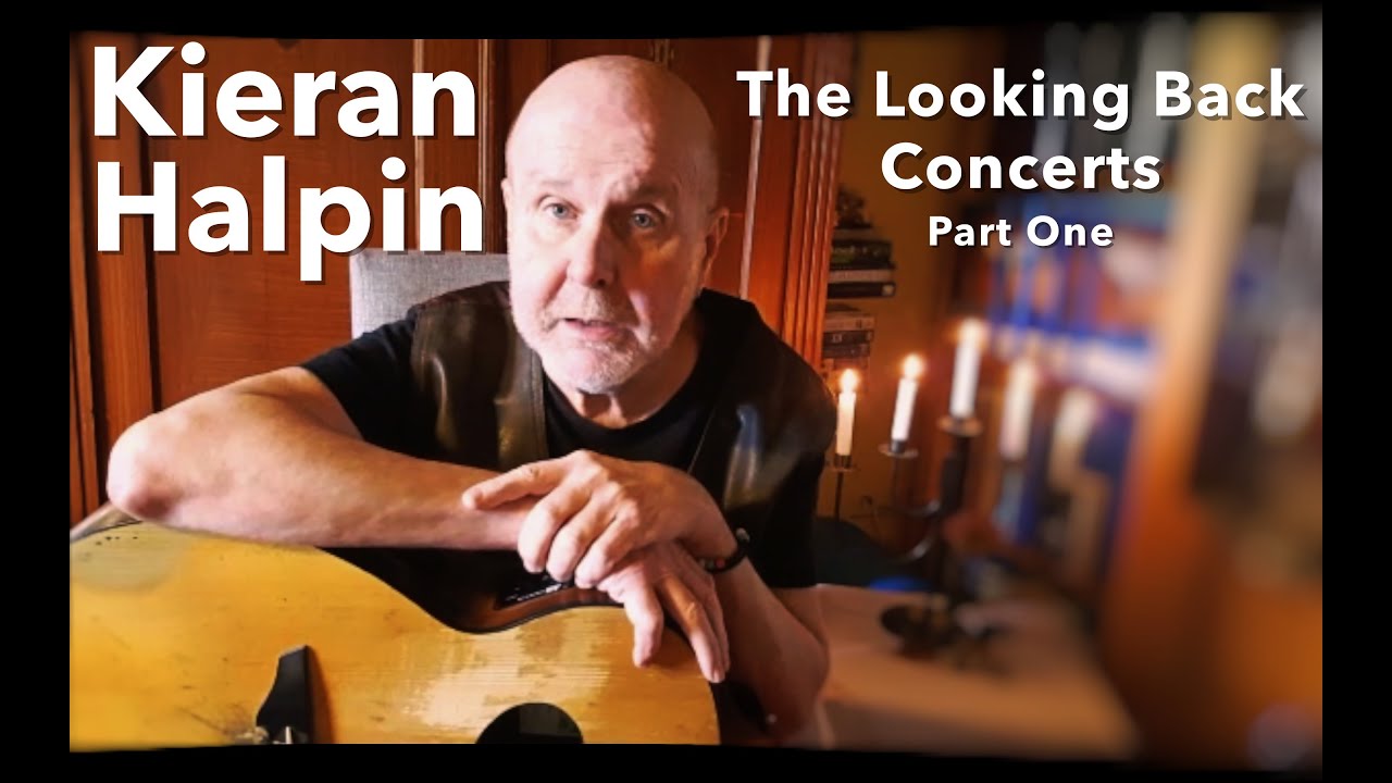 Kieran Halpin - The Looking Back Concerts - Part 1