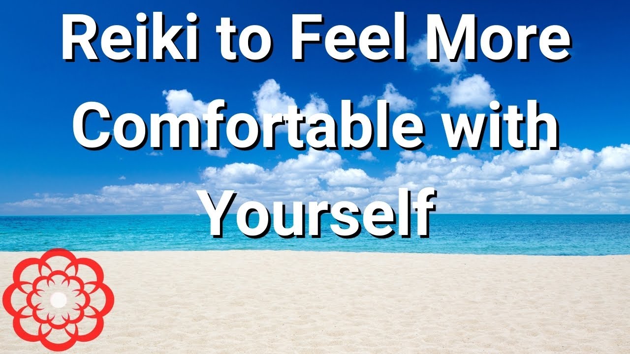 Reiki to Feel More Comfortable with Yourself 💮