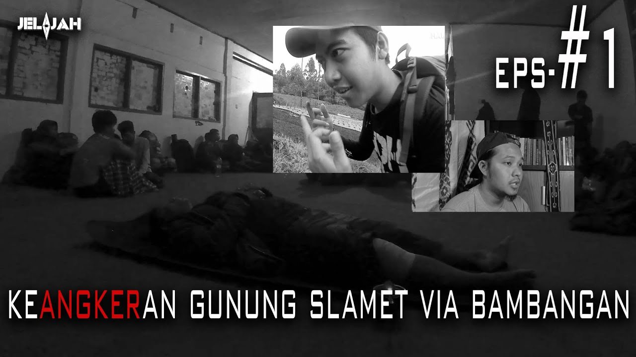 JELAJAH - Chapter Gunung Slamet Eps#1 : Modal Nekat | Kantung Mayat Misterius di Basecamp Bambangan