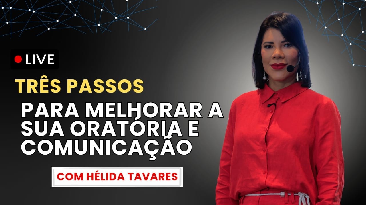 Três passos para melhorar sua oratória e comunicação com Hélida Tavares