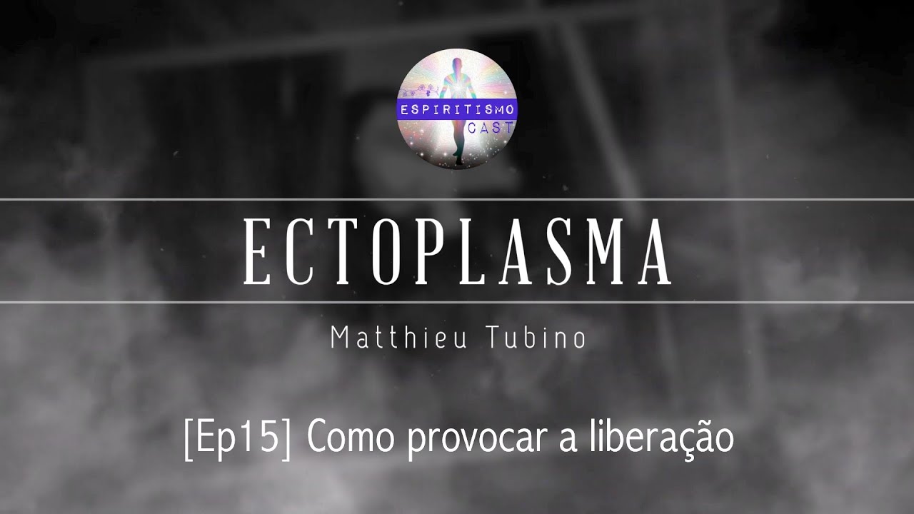 Ectoplasma [Ep15] Como provocar a liberação