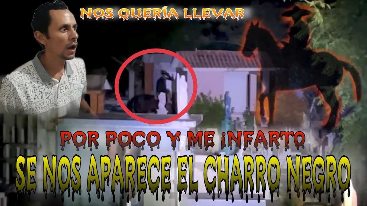 Se nos apareci&oacute; el CHARRO N3GR0 (se quer&iacute;a llevar nuestras almas)