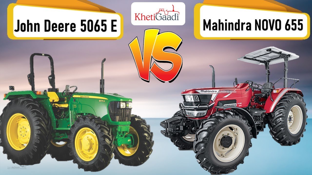 John Deere 5065E vs Mahindra Novo 655 - 65 Hp Tractor, Tractor Comparison - Khetigaadi, Tractor