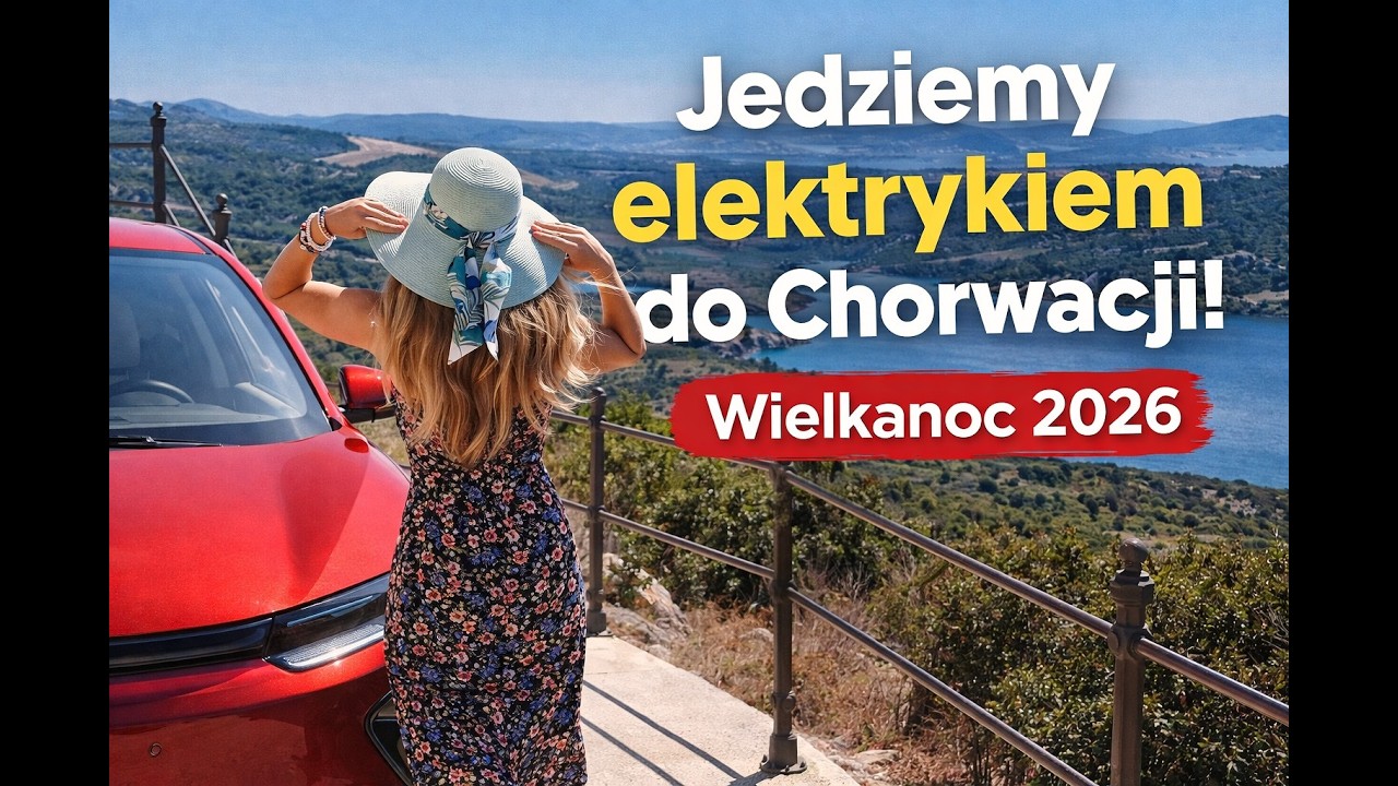 Jedziemy elektrykiem do Chorwacji Wielkanoc 2026