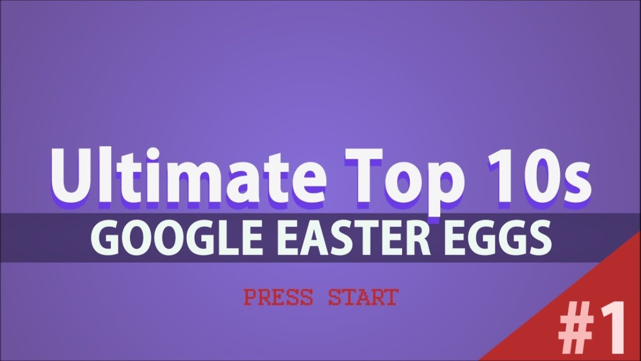 Top 10 Google Easter Eggs