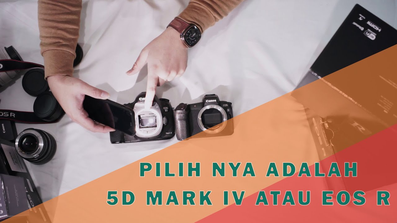Pilih Mana? 5D Mark IV atau EOS R