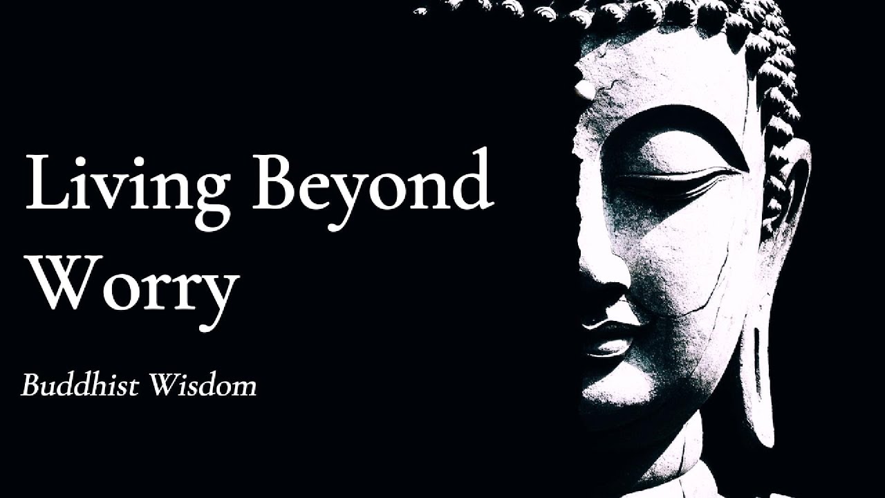 Living Beyond Worry — Buddhist Wisdom