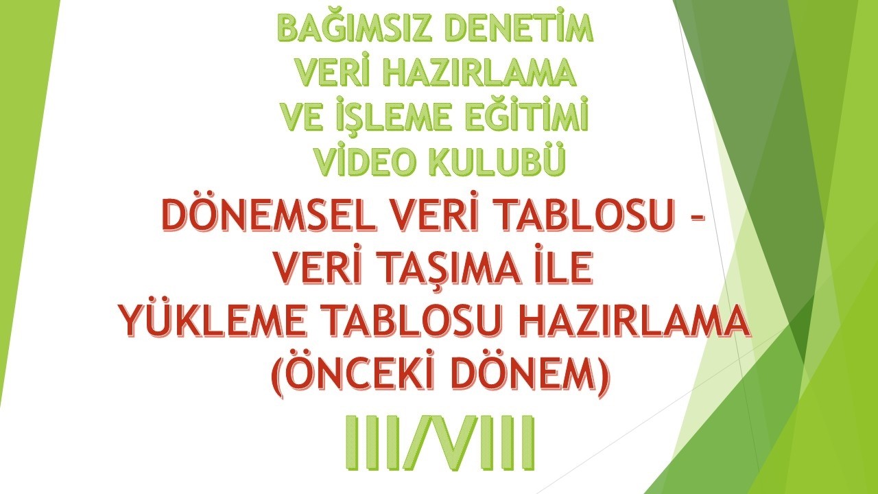 III_VIII DÖNEMSEL VERİ TABLOSU – VERİ TAŞIMA İLE YÜKLEME TABLOSU HAZIRLAMA ÖNCEKİ DÖNEM
