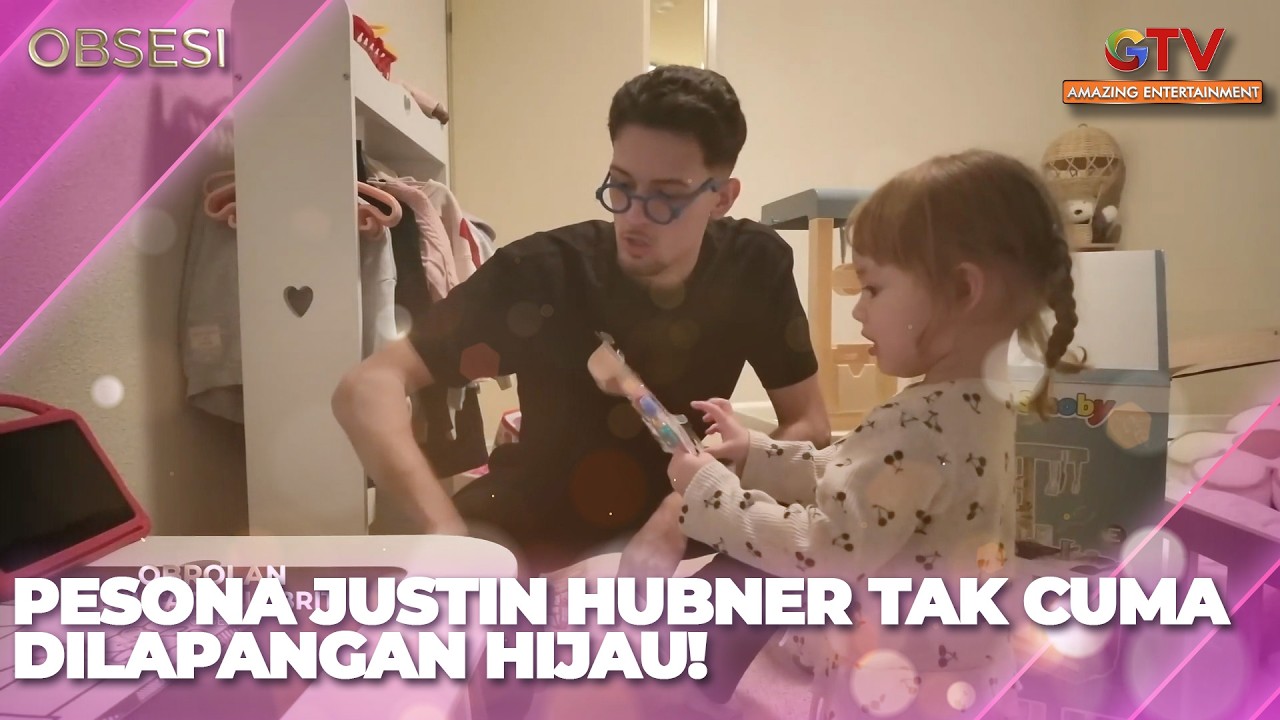 PESONA JUSTIN HUBNER TAK CUMA DILAPANGAN HIJAU, TAPI JUGA DI HATI KAMARI | OBSESI