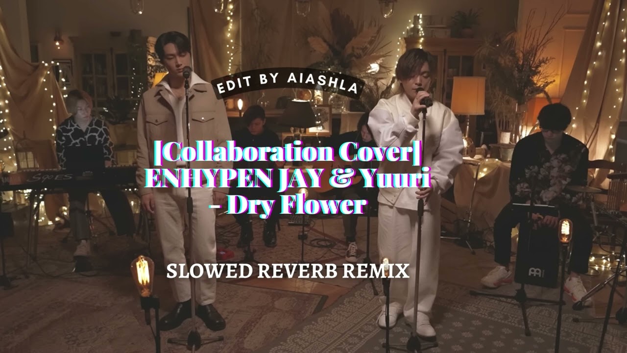 JAY & Yuuri - Dry Flower - (SLOWED REVERB REMIX) - (원곡: Yuuri + ENHYPEN)