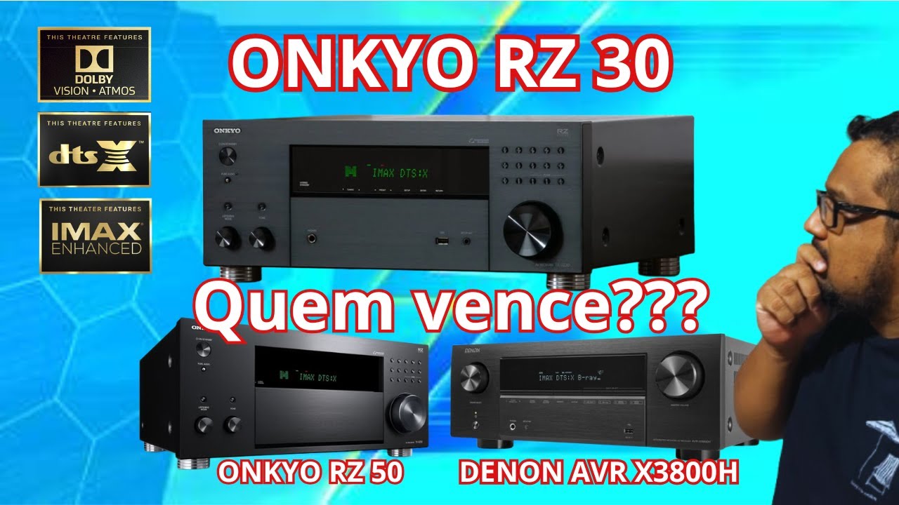 Receiver Onkyo RZ 30 - comparação com Denon AVR X3800 e Onkyo RZ 50
