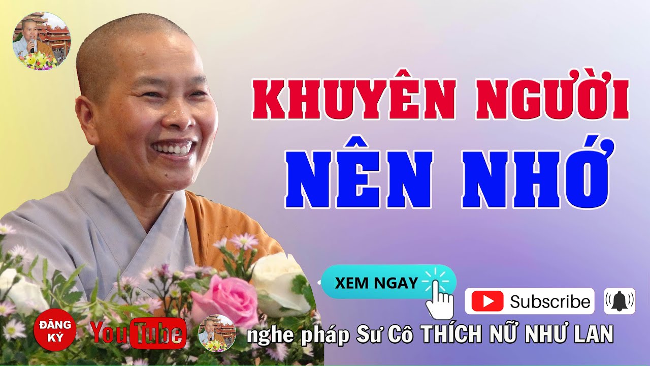 KHUYÊN NGƯỜI NÊN NHỚ - SƯ CÔ : THÍCH NỮ NHƯ LAN ( Nên Nghe Một Lần rất hay )
