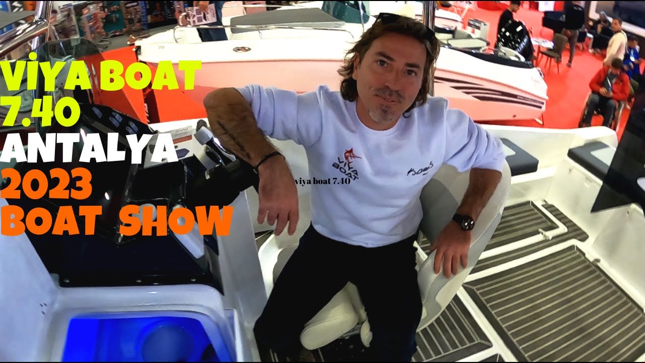 VİYA BOAT 7.40  ANTALYA BOAT SHOW 2023. Balıktaysan &Ouml;zg&uuml;rs&uuml;n Recai Başkanla Viya Boat Tanıtımı.