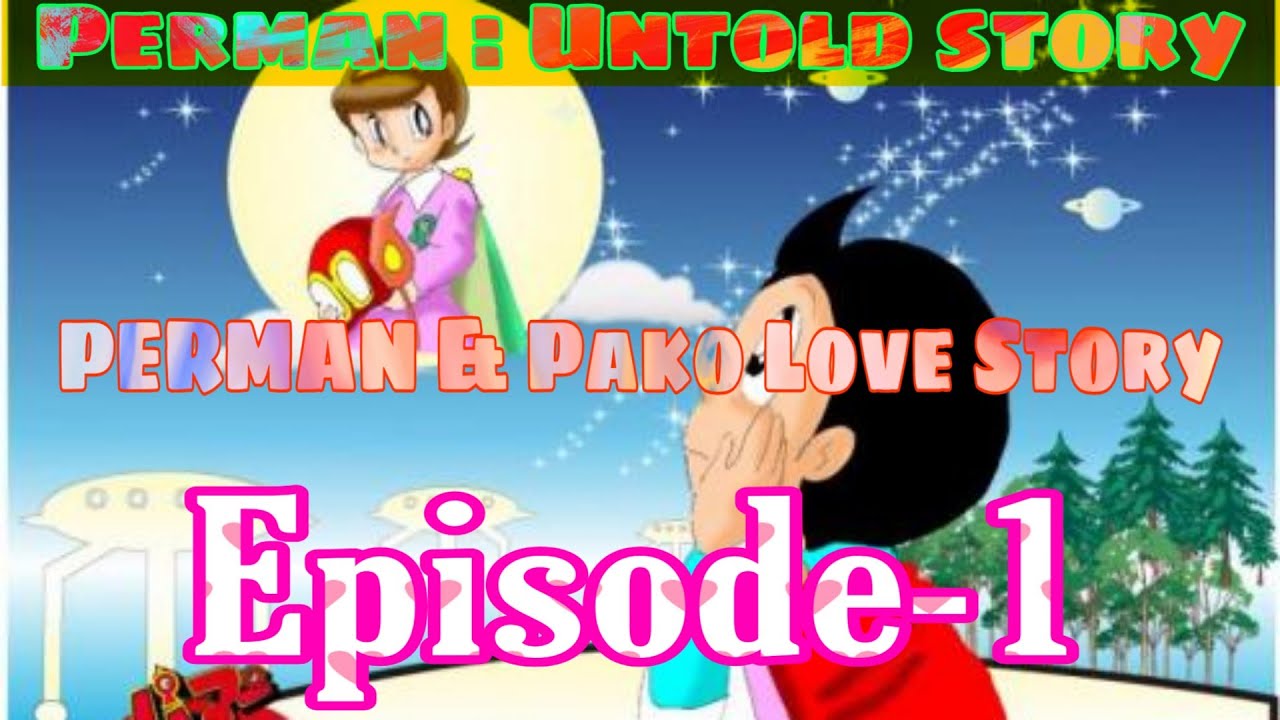 PERMAN THE UNTOLD STORY EPISODE1|PERMAN AND PAKO LOVE STORY|THE ENCOUNTER WITH LIGHT(FEAT:-HE_MAXED)
