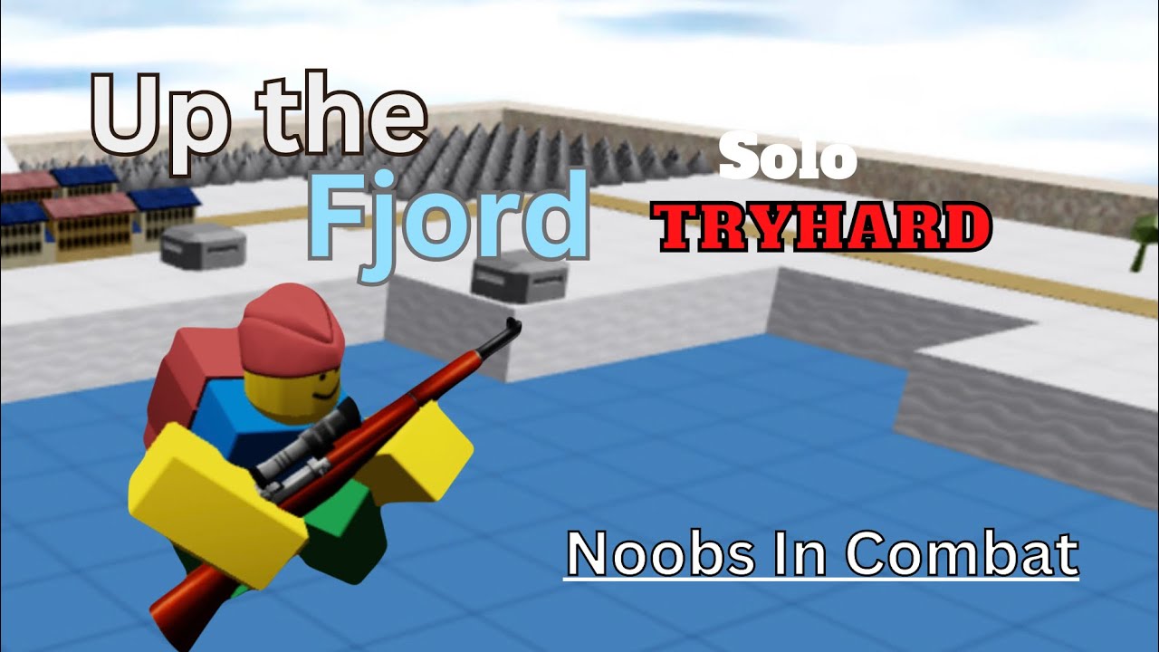 Up the Fjord Solo Tryhard | Noobs in Combat