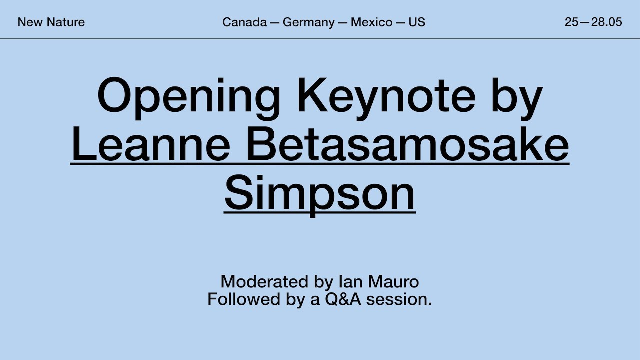 New Nature - Opening Keynote | Leanne Betasamosake Simpson, moderated by Ian Mauro