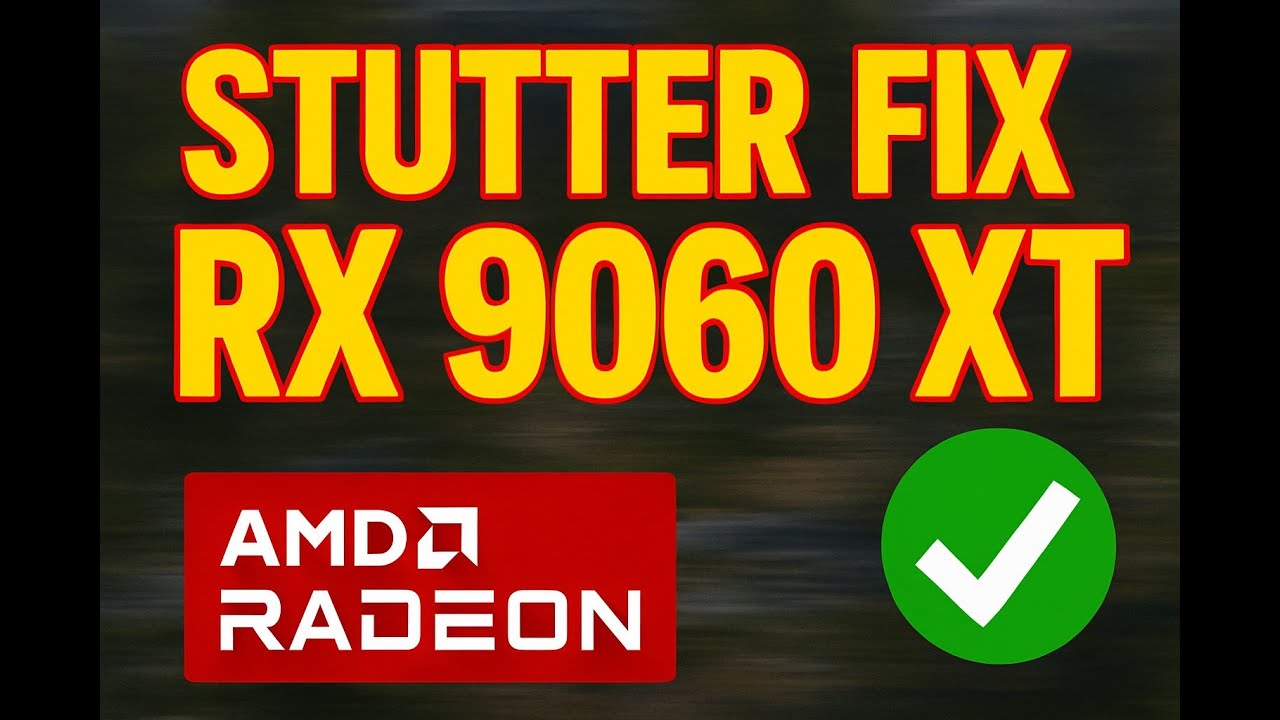 AMD RX 9060 XT Stutter Fix Guide That Worked for Me