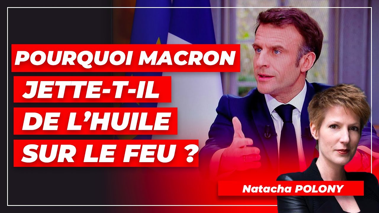 Pourquoi Macron jette-t-il de l’huile sur le feu ?
