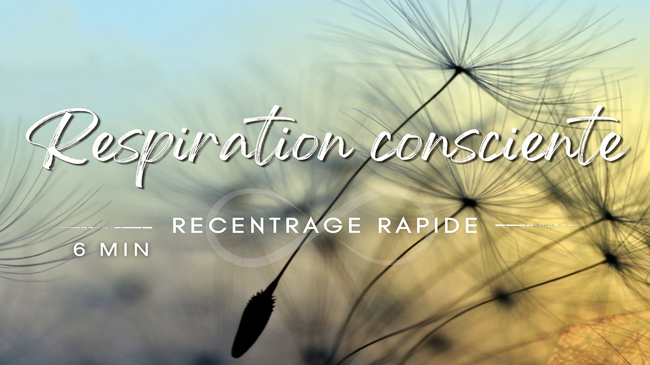 Respiration consciente — pour calmer le mental (6 min)
