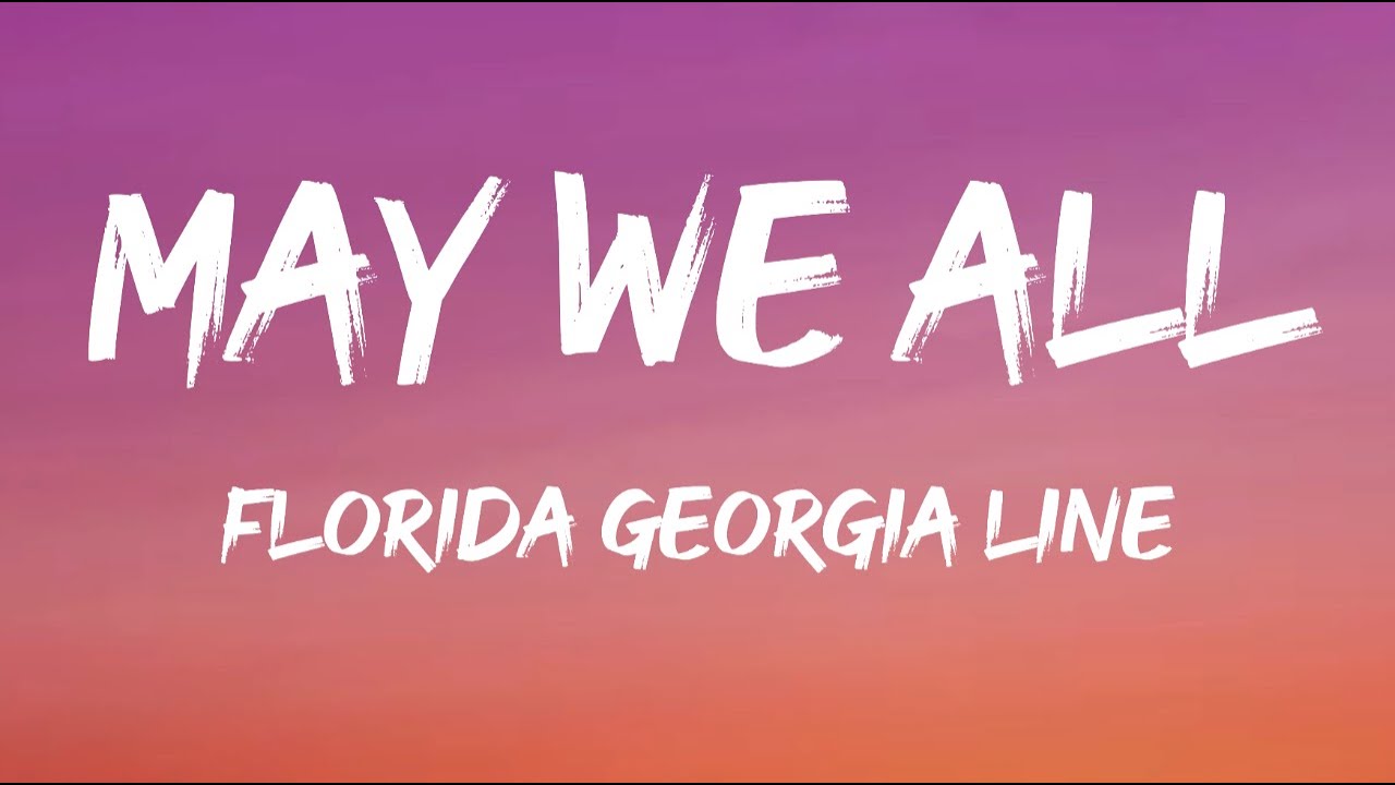 Florida Georgia Line - May We All Ft. Tim McGraw (Lyrics)
